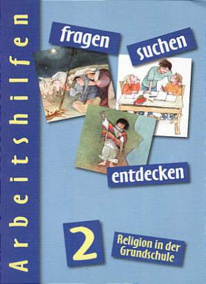 fragen - suchen - entdecken 2 Arbeitshilfen Religion in der Grundschule