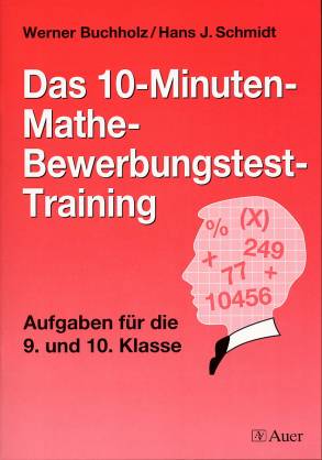 Das 10-Minuten-Mathe-Bewerbungstest-Training Aufgaben für die 9. und 10. Klasse