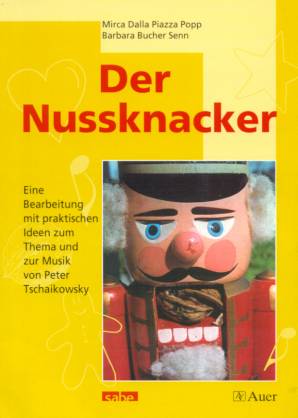 Der Nussknacker Eine Bearbeitung mit praktischen Ideen zum Thema und zur Musik von Peter Tschaikowsky