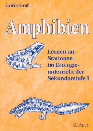 Amphibien. Lernen an Stationen im Biologieunterricht