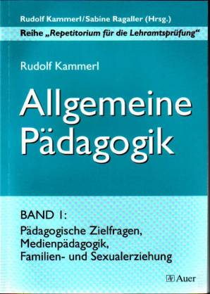 Allgemeine Pädagogik Band I: Pädagogische Zielfragen, Medienpädagogik, Familien- und Sexualerziehung Reihe 