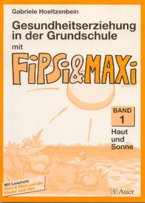 Gesundheitserziehung in der Grundschule mit Fipsi und Maxi Band 1:  Sonne und Haut