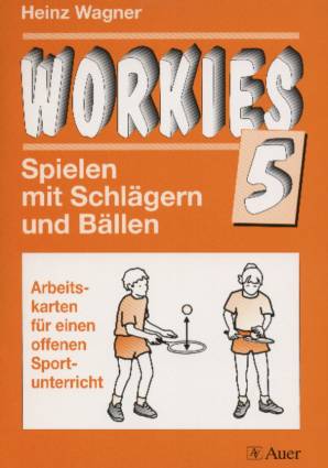 Workies 5 : Spielen mit Schlägern und Bällen Arbeitskarten für einen offenen Sportunterricht