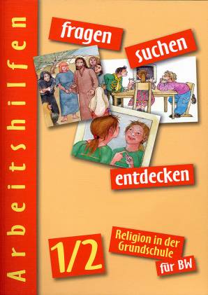 fragen - suchen - entdecken, Ausgabe Baden-Württemberg. 1./2. Jahrgangsstufe, Lehrerkommentar Religion in der Grundschule für BW