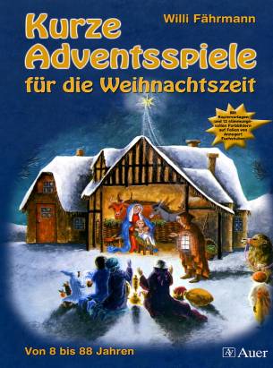 Kurze Adventsspiele für die Weihnachtszeit Von 8 bis 88 Jahren Mit Kopiervorlagen und 12 stimmungsvollen Farbbildern auf Folien von Annegert Fuchshuber