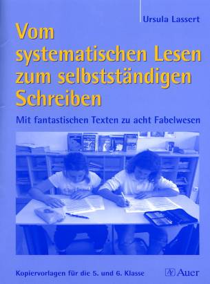 Vom systematischen Lesen zum selbstständigen Schreiben Mit fantastischen Texten zu acht Fabelwesen Kopiervorlagen für die 5. und 6. Klasse