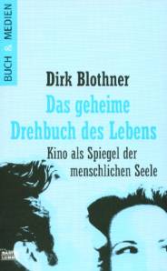 Das geheime Drehbuch des Lebens Kino als Spiegel der menschlichen Seele