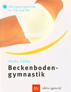 Beckenbodengymnastik Übungsprogramme für Sie und Ihn 3., durchgesehene Auflage