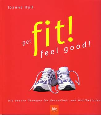 Get fit! Feel good! Die besten Übungen für Gesundheit und Wohlbefinden