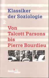 Klassiker der Soziologie Band 2: Von Talcott Parsons bis Pierre Bourdieu 4. Aufl. 2003