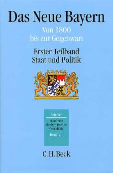 Das Neue Bayern. Von 1800 bis zur Gegenwart. Erster Teilband: Staat und Politik. (Bd. 4/1)