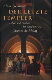 Der letzte Templer Leben und Sterben des Großmeisters Jaques de Molay