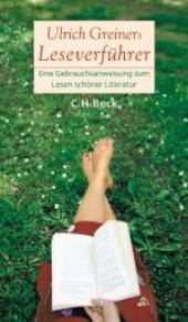 Ulrich Greiners Leseverführer Eine Gebrauchsanweisung zum Lesen schöner Literatur
