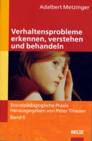Verhaltensprobleme erkennen, verstehen und behandeln Sozialpädagogische Praxis - Arbeitsbücher für die Ausbildung