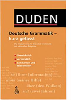 Duden. Deutsche Grammatik - kurz gefasst Das Grundwissen der deutschen Grammatik mit zahlreichen Beispielen