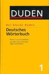 Deutsches Wörterbuch Rund 47000 Stichwörter aus allen Bereichen des täglichen Lebens Der kleine Duden, Bd.1