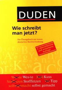 Duden : Wie schreibt man jetzt? Ein Übungsbuch zur neuen deutschen Rechtschreibung