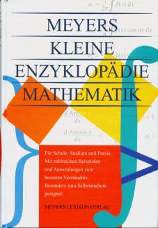 Meyers kleine Enzyklopädie Mathematik Für Schule, Studium und Praxis Mit zahlreichen Beispielen und Anwendungen zum besseren Verständnis. Besonders zum Selbststudium geeignet