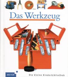 Das Werkzeug Band 28 der Reihe „Meyers kleine Kinderbibliothek“