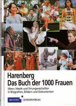 Harenberg - Das Buch der 1000 Frauen Ideen, Ideale und Errungenschaften in Biografien, Bildern und Dokumenten