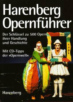 Harenberg Opernführer Der Schlüssel zu 500 Opern, ihrer Handlung und Geschichte Mit CD-Tipps der 