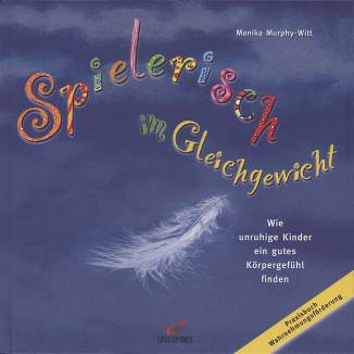 Spielerisch im Gleichgewicht Wie unruhige Kinder ein gutes Körpergefühl finden
