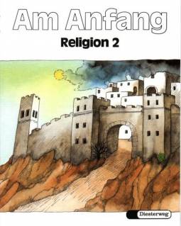 Am Anfang Religion 2 Ein Unterrichtswerk für den evangelischen Religionsunterricht im zweiten Schuljahr