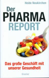 Der Pharma-Report Das große Geschäft mit unserer Gesundheit