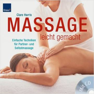Massage leicht gemacht Einfache Techniken für Partner- und Selbstmassage Mit CD
