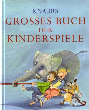 Knaurs großes Buch der Kinderspiele  3. Aufl. 2005 / 1. Aufl. 2002