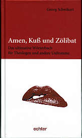 Amen, Kuss und Zölibat Das 

ultimative Wörterbuch für Theologen und andere Unfromme