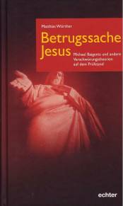 Betrugssache Jesus Michael Baigents und andere Verschwörungstheorien auf dem Prüfstand