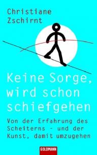 Keine Sorge, wird schon schiefgehen Von der Erfahrung des Scheiterns - und der Kunst, damit umzugehen
