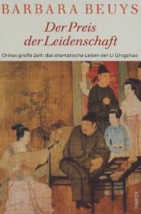 Der Preis der Leidenschaft  Chinas große Zeit: das dramatische Leben der Li Qingzhao