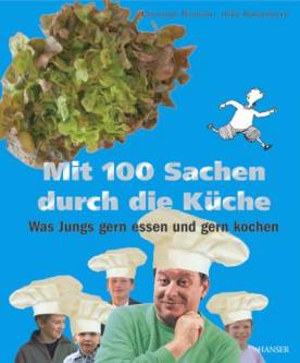 Mit 100 Sachen durch die Küche Was Jungs gern essen und gern kochen