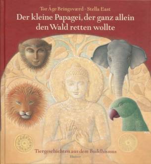 Der kleine Papagei, der ganz allein den Wald retten wollte Tiergeschichten aus dem Buddhismus