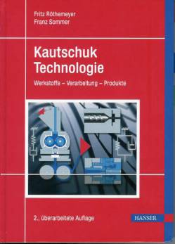 Kautschuktechnologie - Werkstoffe, Verarbeitung, Produkte 2., überarbeitete Auflage