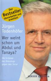 Wer weint schon um Abdul und Tanaya? Die Irrtümer des Kreuzzuges gegen den Terror Der Bestseller - überarbeitet und erweitert