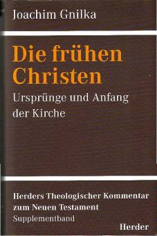 Die frühen Christen. Ursprünge und Anfang der Kirche Ursprünge und Anfang der Kirche Herders theologischer Kommentar zum Neuen Testament (HThKNT)
Supplementband 7