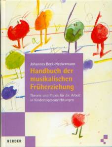 Handbuch der musikalischen Früherziehung Theorie und Praxis für die Arbeit in Kindertageseinrichtungen