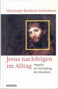 Jesus nachfolgen im Alltag Impulse zur Vertiefung des Glaubens