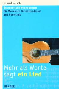Mehr als Worte sagt ein Lied Ökumenische Kirchenlieder Ein Werkbuch für Gottesdienst und Gemeinde