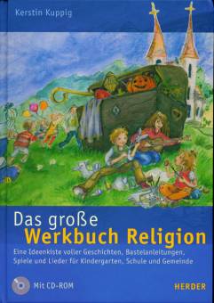 Das große Werkbuch Religion Eine Ideenkiste voller Geschichten, Bastelanleitungen, Spiele und Lieder für Schule und Gemeinde. Mit CD-ROM