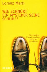 Wie schnürt ein Mystiker seine Schuhe? Die großen Fragen und der tägliche Kleinkram