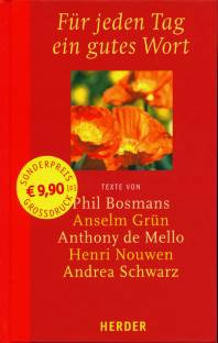 Für jeden Tag ein gutes Wort Texte von Phil Bosmans, Anselm Grün, Anthony de Mello, Henri Nouwen, Andrea Schwarz