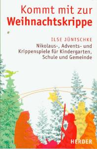 Kommt mit zur Weihnachtskrippe Nikolaus-, Advents- und Krippenspiele für Kindergarten, Schule und Gemeinde