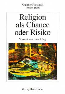 Religion als Chance oder Risiko Entwicklungsfördernde und entwicklungshemmende Aspekte religiöser Erziehung Mit einem Vorwort von Hans Küng