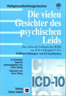 Die vielen Gesichter des psychischen Leids Das offizielle Fallbuch der WHO zur ICD-10 Kapitel V (F): Falldarstellungen von Erwachsenen In deutscher Sprache herausgegeben von Horst Dilling. Aus dem Englischen übersetzt von Karin Dilling.