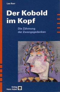Der Kobold im Kopf Die Zähmung der Zwangsgedanken Aus dem Englischen übersetzt von Matthias Wengenroth