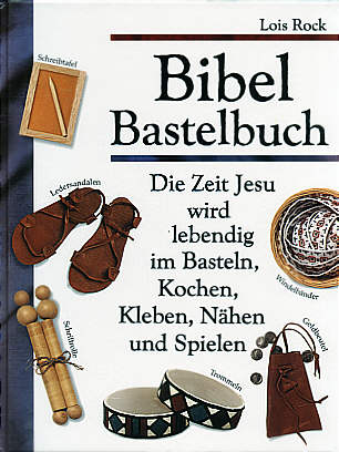 Bibel Bastelbuch Die Zeit 

Jesu wird lebendig im Basteln, Kochen, Kleben, Nähen und Spielen